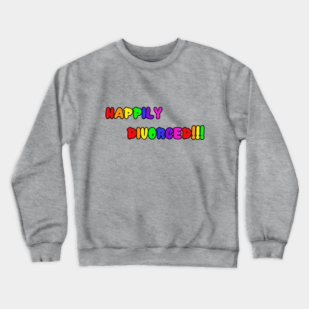 Happily Divorced Gay Crewneck Sweatshirt by Designs By Alexander E Donenko